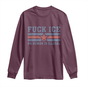 Fck Ice No Human Is Illegal Long Sleeve Shirt Political Protest Immigration Activist TS11 Maroon Print Your Wear