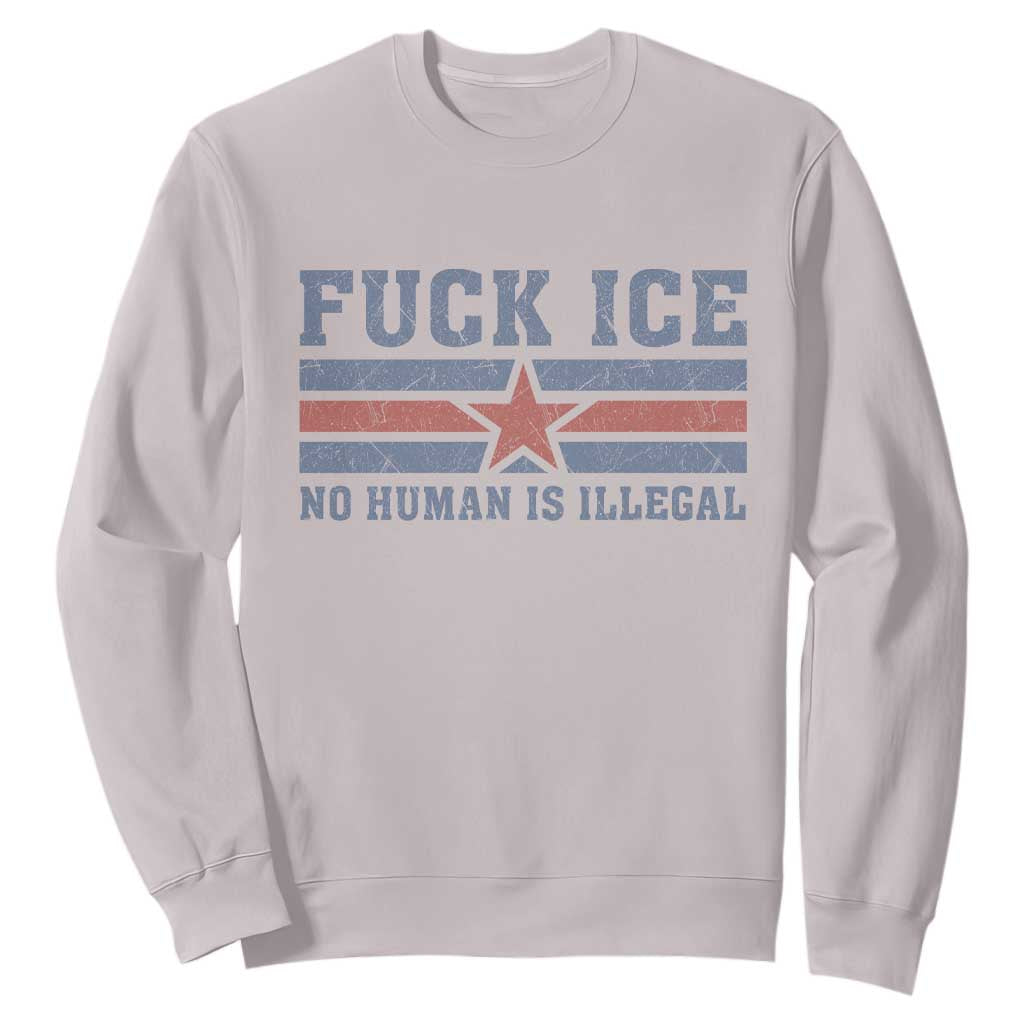 Fck Ice No Human Is Illegal Sweatshirt Political Protest Immigration Activist TS11 Ice Gray Print Your Wear