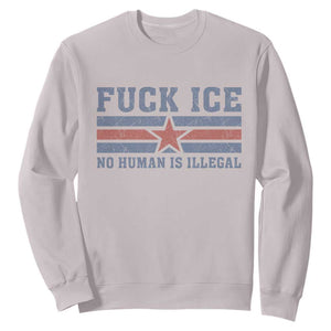 Fck Ice No Human Is Illegal Sweatshirt Political Protest Immigration Activist TS11 Ice Gray Print Your Wear