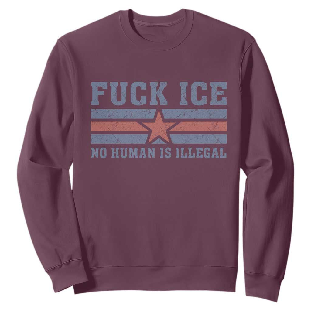 Fck Ice No Human Is Illegal Sweatshirt Political Protest Immigration Activist TS11 Maroon Print Your Wear