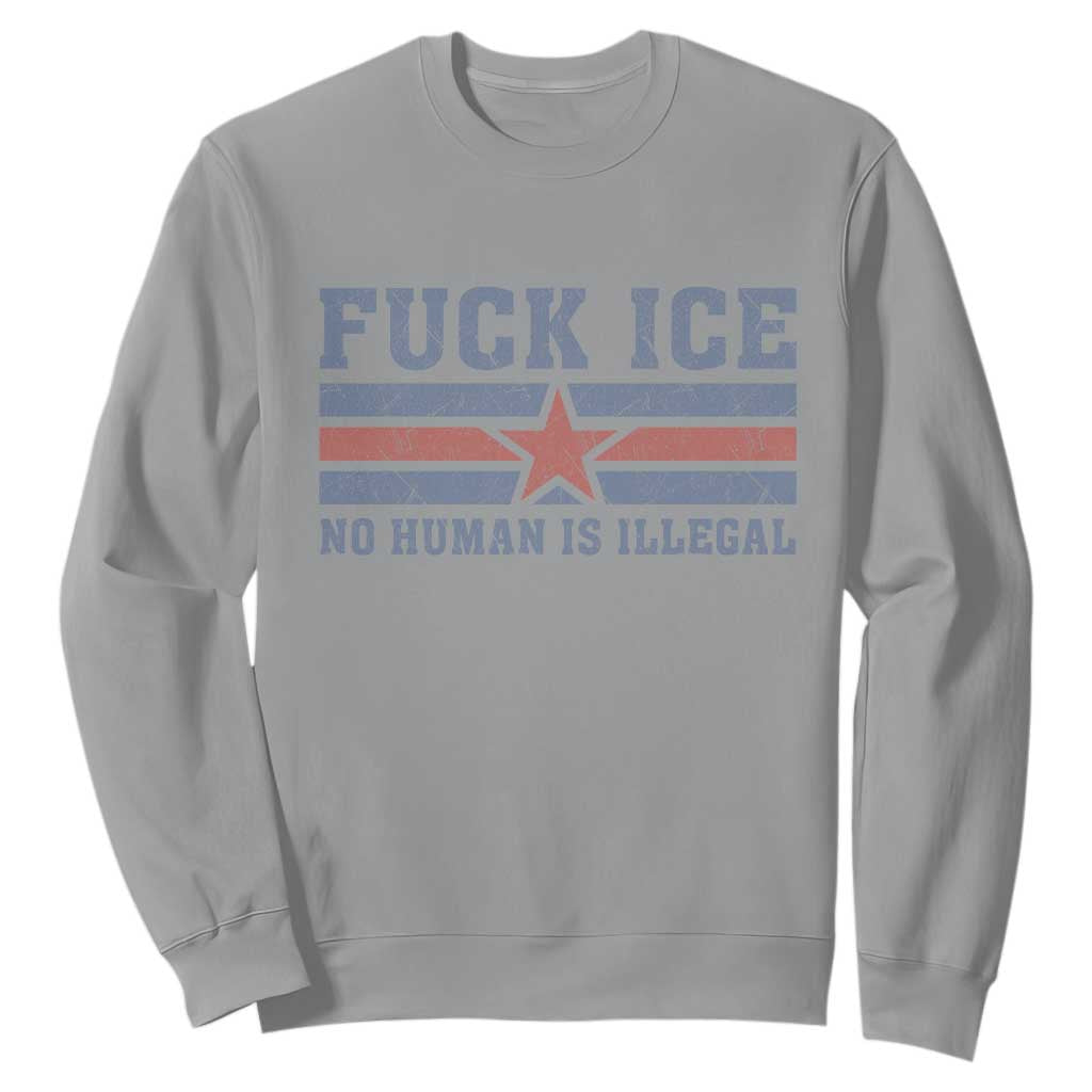 Fck Ice No Human Is Illegal Sweatshirt Political Protest Immigration Activist TS11 Sport Gray Print Your Wear