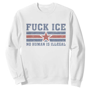 Fck Ice No Human Is Illegal Sweatshirt Political Protest Immigration Activist TS11 White Print Your Wear