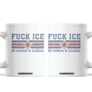 Fck Ice No Human Is Illegal Coffee Mug Political Protest Immigration Activist TS11 White Print Your Wear