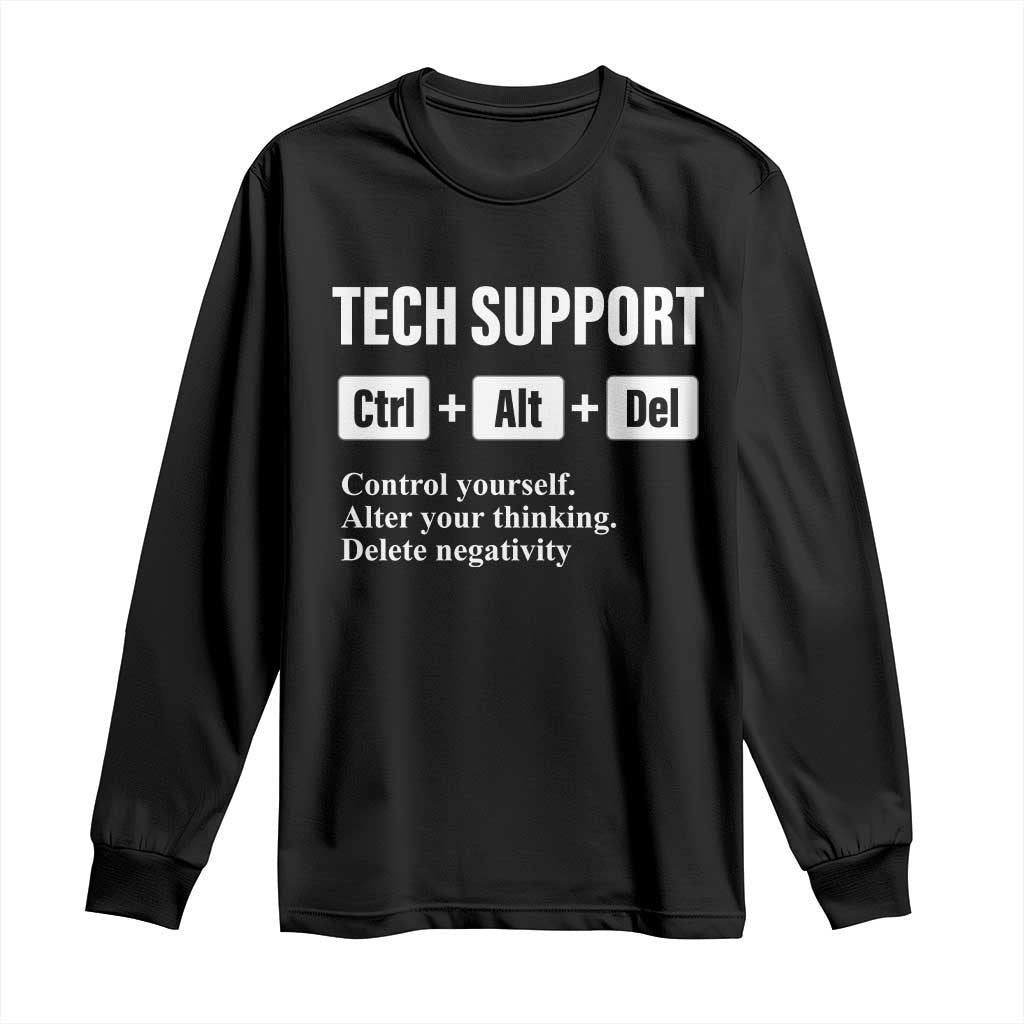 Funny Tech Support Long Sleeve Shirt Ctrl Alt Del Control Yourself Alter Your Thinking Delete Negativity TS11 Black Print Your Wear
