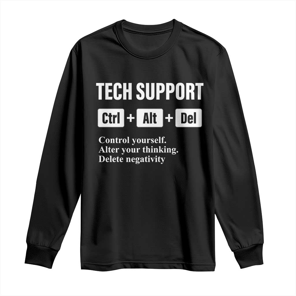 Funny Tech Support Long Sleeve Shirt Ctrl Alt Del Control Yourself Alter Your Thinking Delete Negativity TS11 Black Print Your Wear