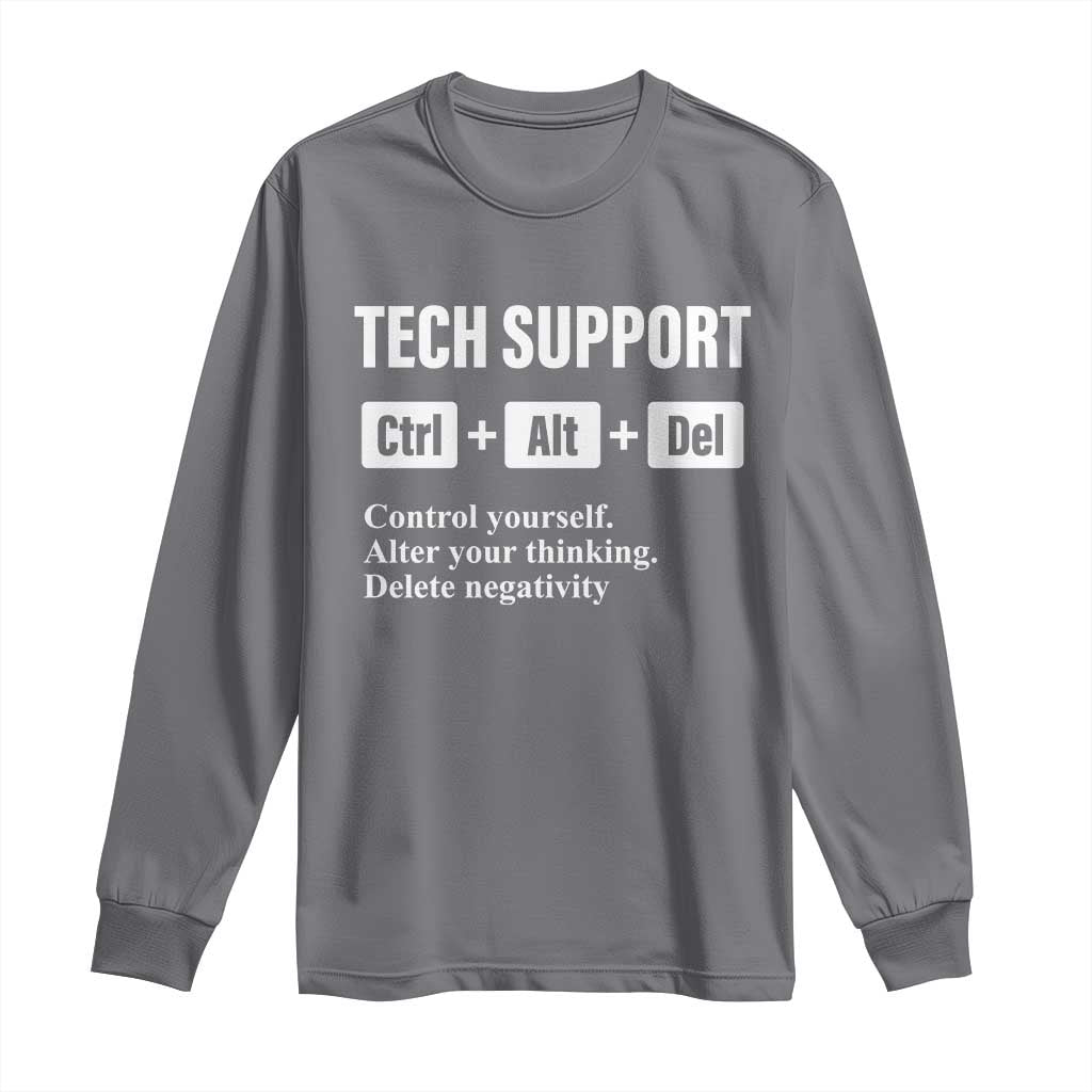 Funny Tech Support Long Sleeve Shirt Ctrl Alt Del Control Yourself Alter Your Thinking Delete Negativity TS11 Charcoal Print Your Wear