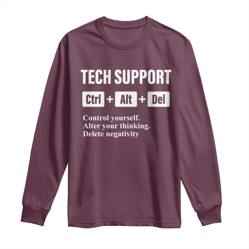 Funny Tech Support Long Sleeve Shirt Ctrl Alt Del Control Yourself Alter Your Thinking Delete Negativity TS11 Maroon Print Your Wear