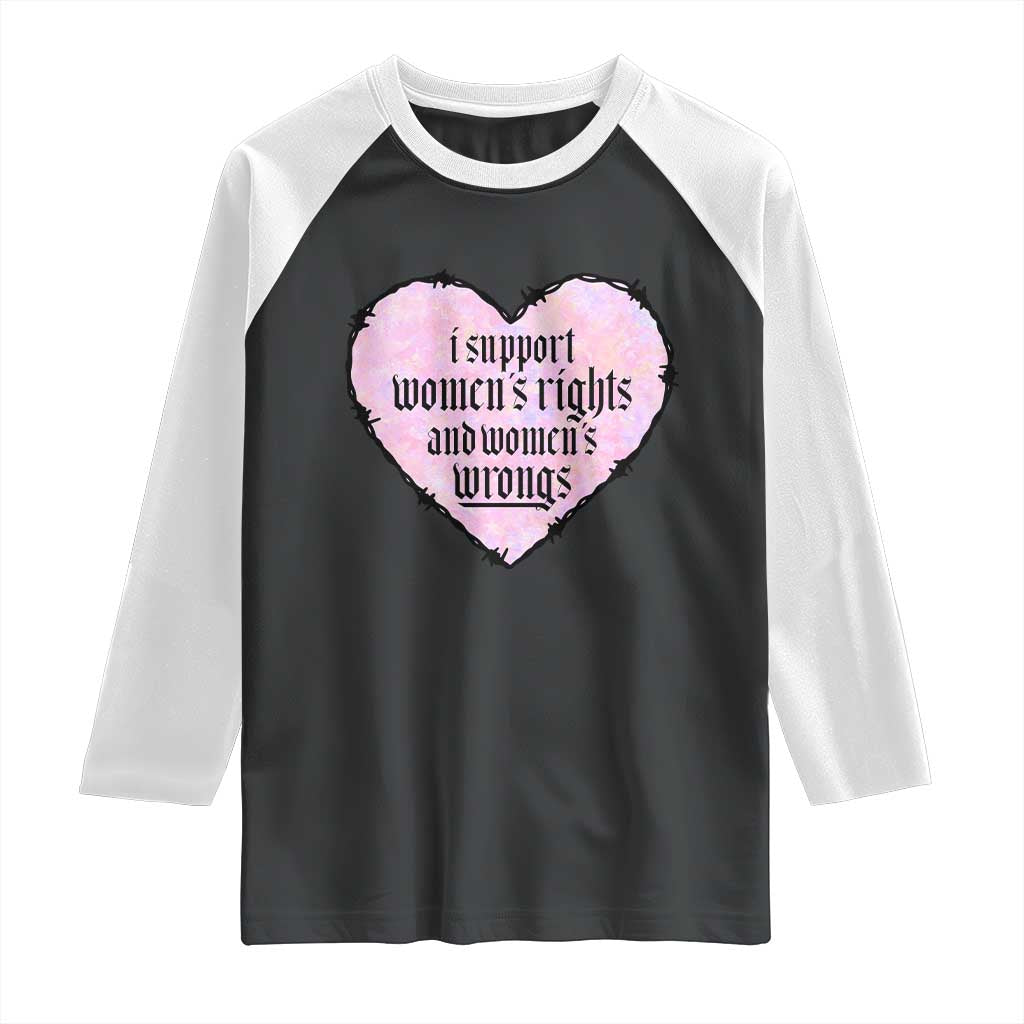 Funny I Support Women's Rights And Women's Wrongs Raglan Shirt Barbed Wire Heart TS11 Black White Print Your Wear