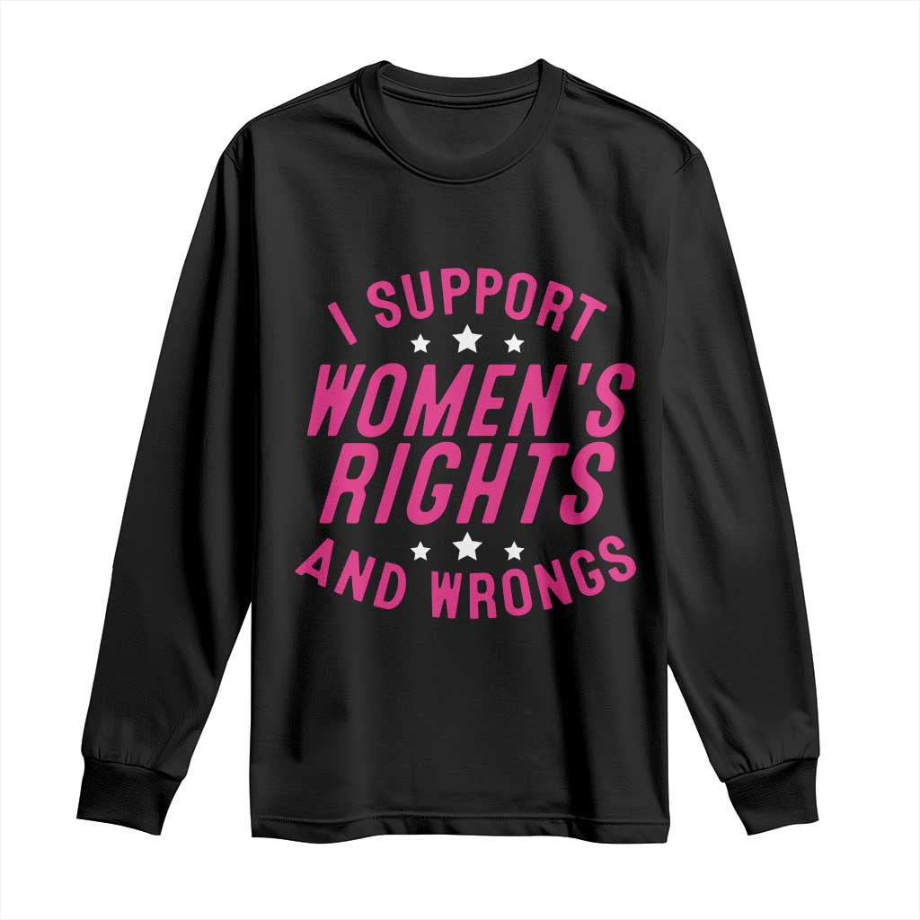 Funny I Support Women's Rights And Wrongs Long Sleeve Shirt Feminist Star TS11 Black Print Your Wear