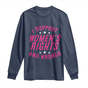 Funny I Support Women's Rights And Wrongs Long Sleeve Shirt Feminist Star TS11 Navy Print Your Wear