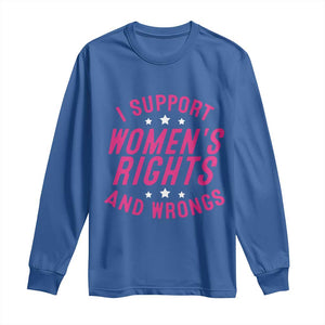 Funny I Support Women's Rights And Wrongs Long Sleeve Shirt Feminist Star TS11 Royal Blue Print Your Wear