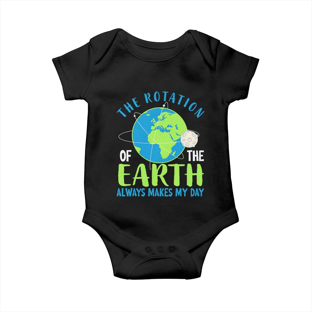 Funny The Rotation Of The Earth Always Makes My Day Baby Onesie Climate Change Earth Day Moon TS11 Black Print Your Wear