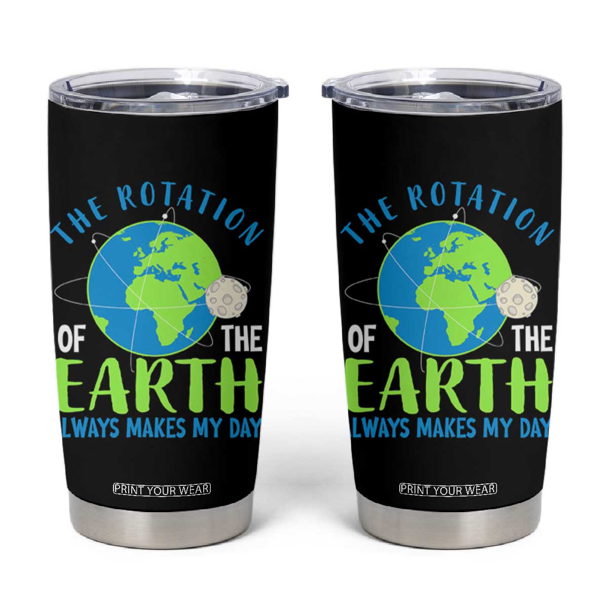 Funny The Rotation Of The Earth Always Makes My Day Tumbler Cup Climate Change Earth Day Moon TS11 Black Print Your Wear