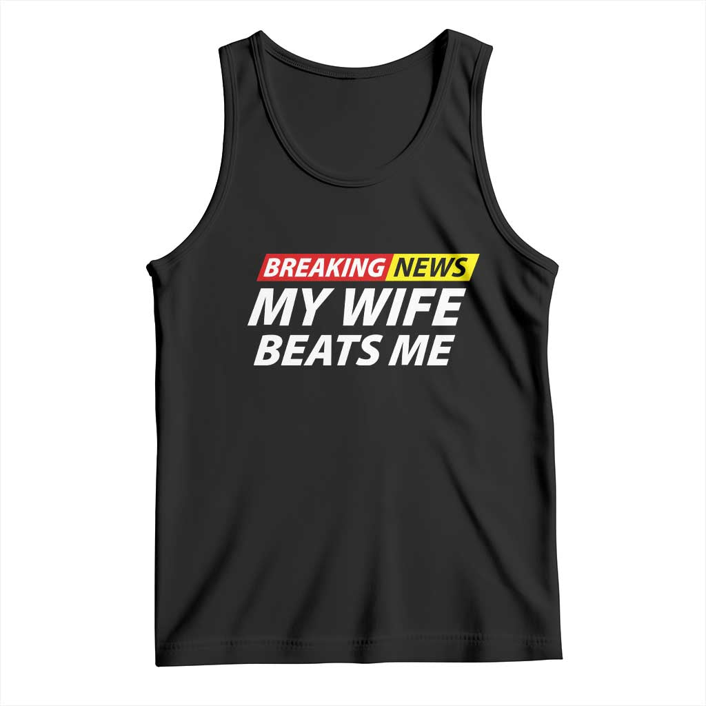 Funny Breaking News My Girlfriend Beats Me Boyfriend Tank Top TS11 Black Print Your Wear
