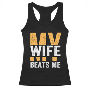 Funny My Wife Beats Me Husband Racerback Tank Top Vintage Text Sarcastic TS11 Black Print Your Wear