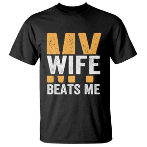 Funny My Wife Beats Me Husband T Shirt Vintage Text Sarcastic TS11 Black Print Your Wear