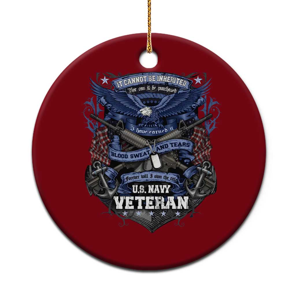 US Military Navy Veteran Ceramic Ornament It Cannot Be Inherited Nor Can It Be Purchased I Have Earned It TS11 1pc Red Print Your Wear