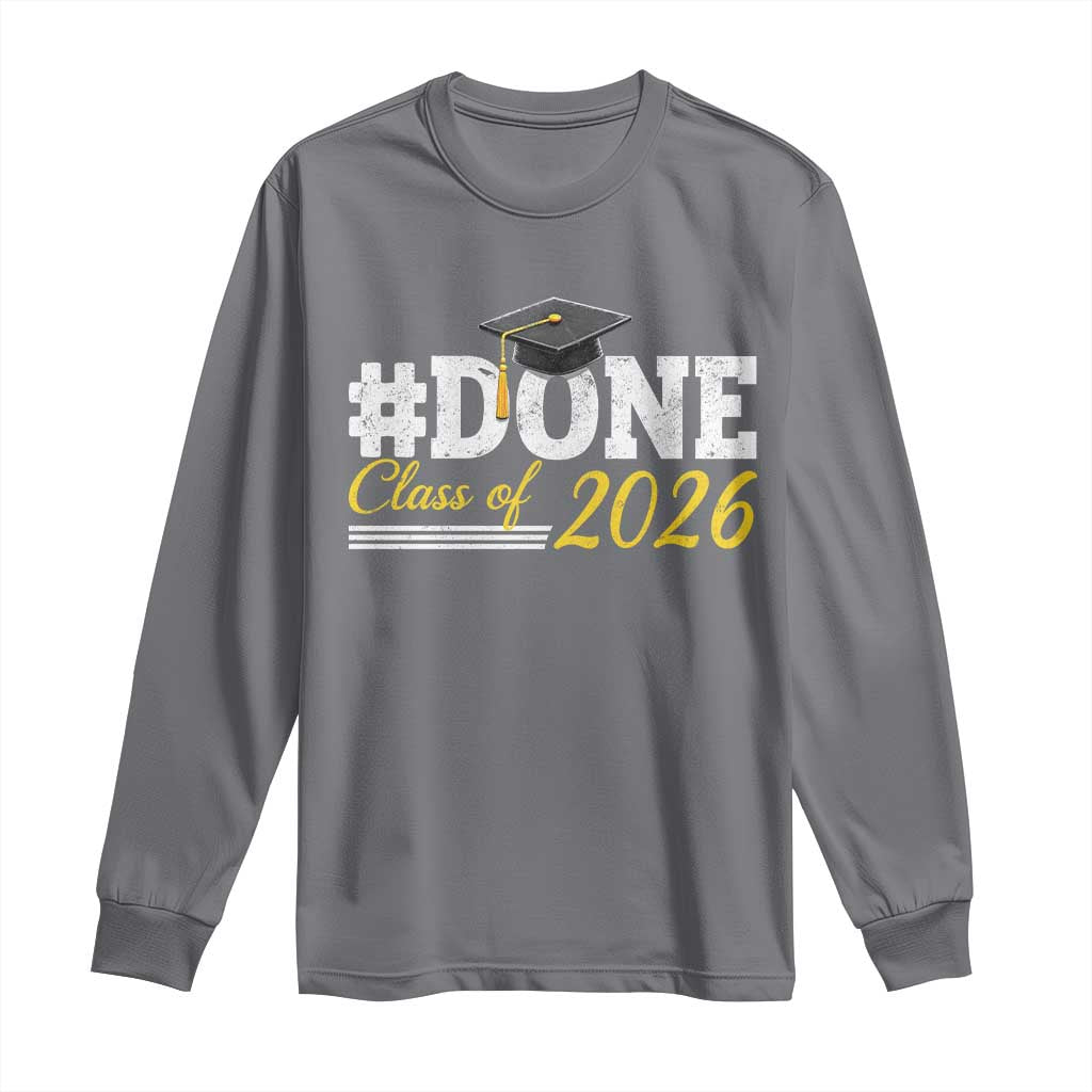 Done Class of 2026 Graduation Long Sleeve Shirt Mortarboard Graphic TS11 Charcoal Print Your Wear