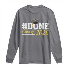 Done Class of 2026 Graduation Long Sleeve Shirt Mortarboard Graphic TS11 Charcoal Print Your Wear
