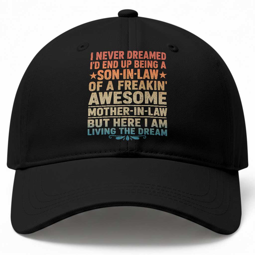 I Never Dreamed Being A Son In Law of Freakin Awesome Mother In Law Baseball Cap Family Humor TS11 Print Your Wear