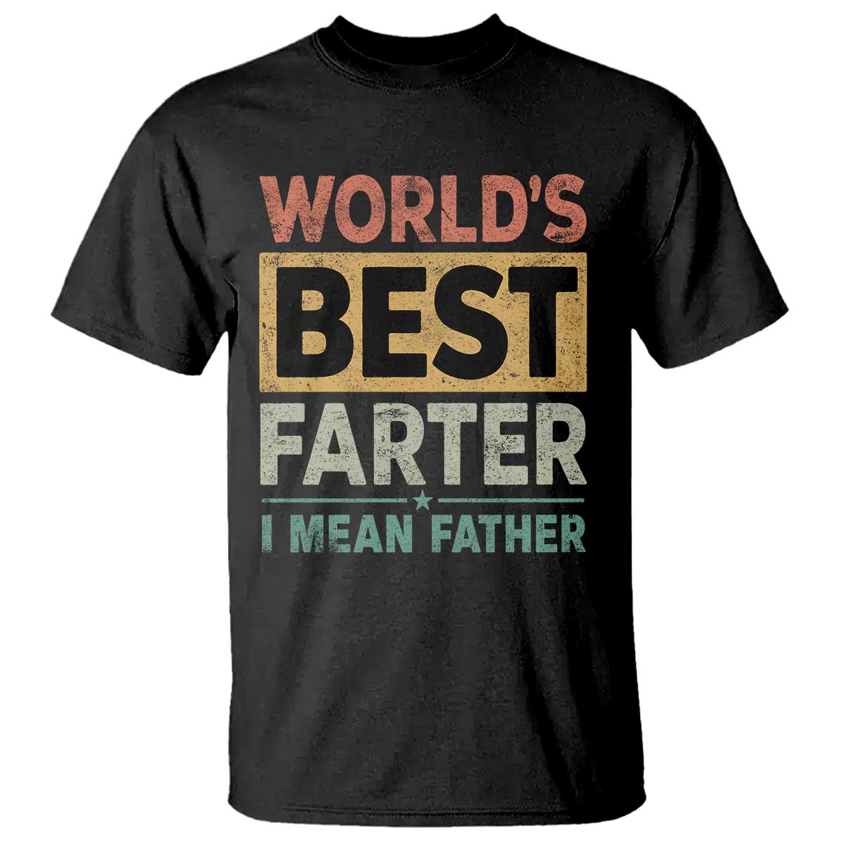 Worlds Best Farter I Mean Father T Shirt Funny Farted Dad Father's Day TS11 Black Print Your Wear