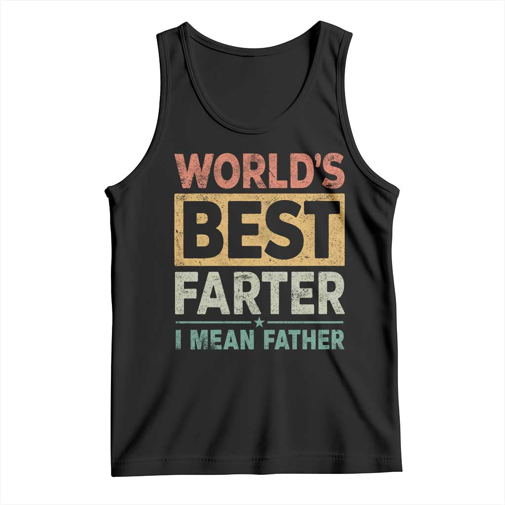 Worlds Best Farter I Mean Father Tank Top Funny Farted Dad Father's Day TS11 Black Print Your Wear