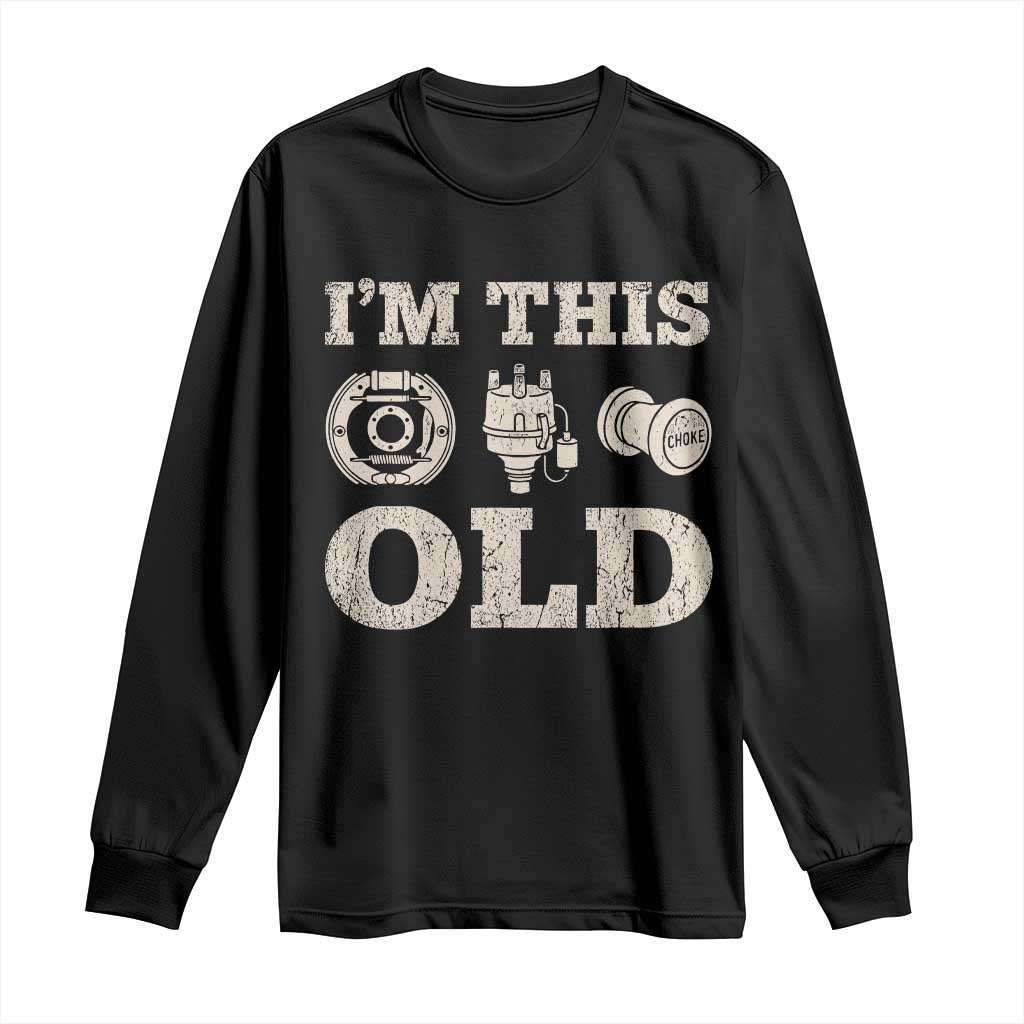 I Am This Old Funny Classic Car Parts Mechanic Long Sleeve Shirt