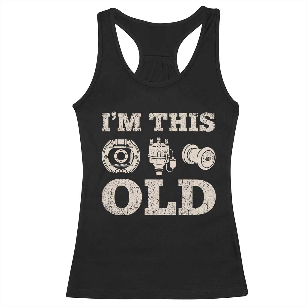 I Am This Old Funny Classic Car Parts Mechanic Racerback Tank Top