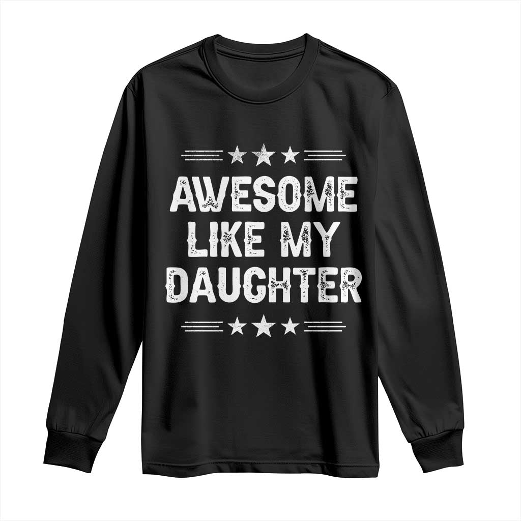Awesome Like My Daughter Long Sleeve Shirt Funny Girl Dad Father's Day Gifts TS11 Black Print Your Wear