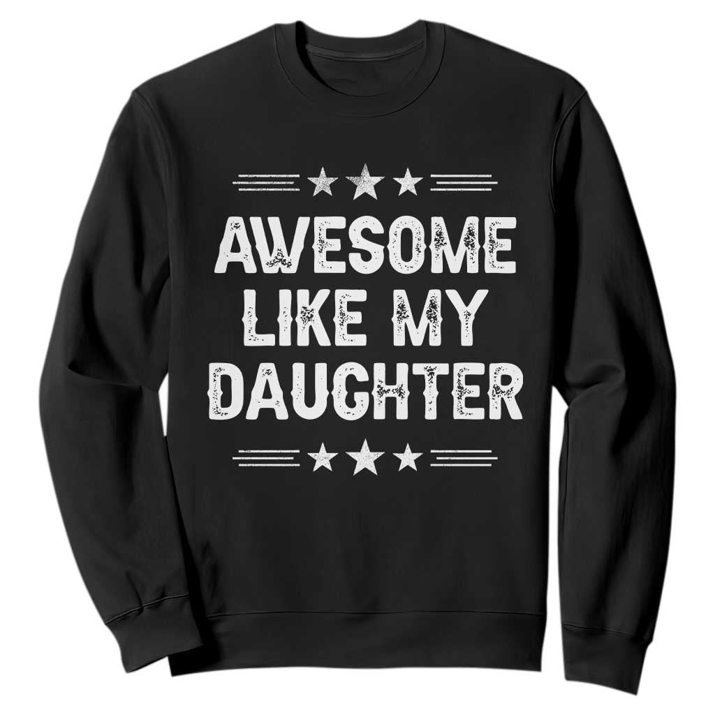 Awesome Like My Daughter Sweatshirt Funny Girl Dad Father's Day Gifts TS11 Black Print Your Wear