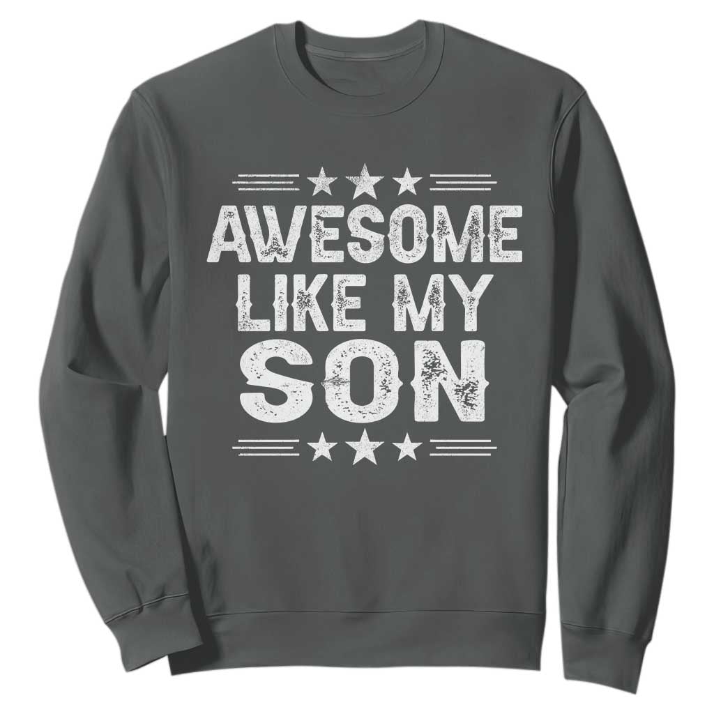 Awesome Like My Son Sweatshirt Funny Boy Dad Father's Day Gifts TS11 Dark Heather Print Your Wear