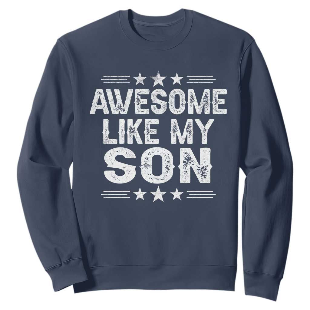 Awesome Like My Son Sweatshirt Funny Boy Dad Father's Day Gifts TS11 Navy Print Your Wear