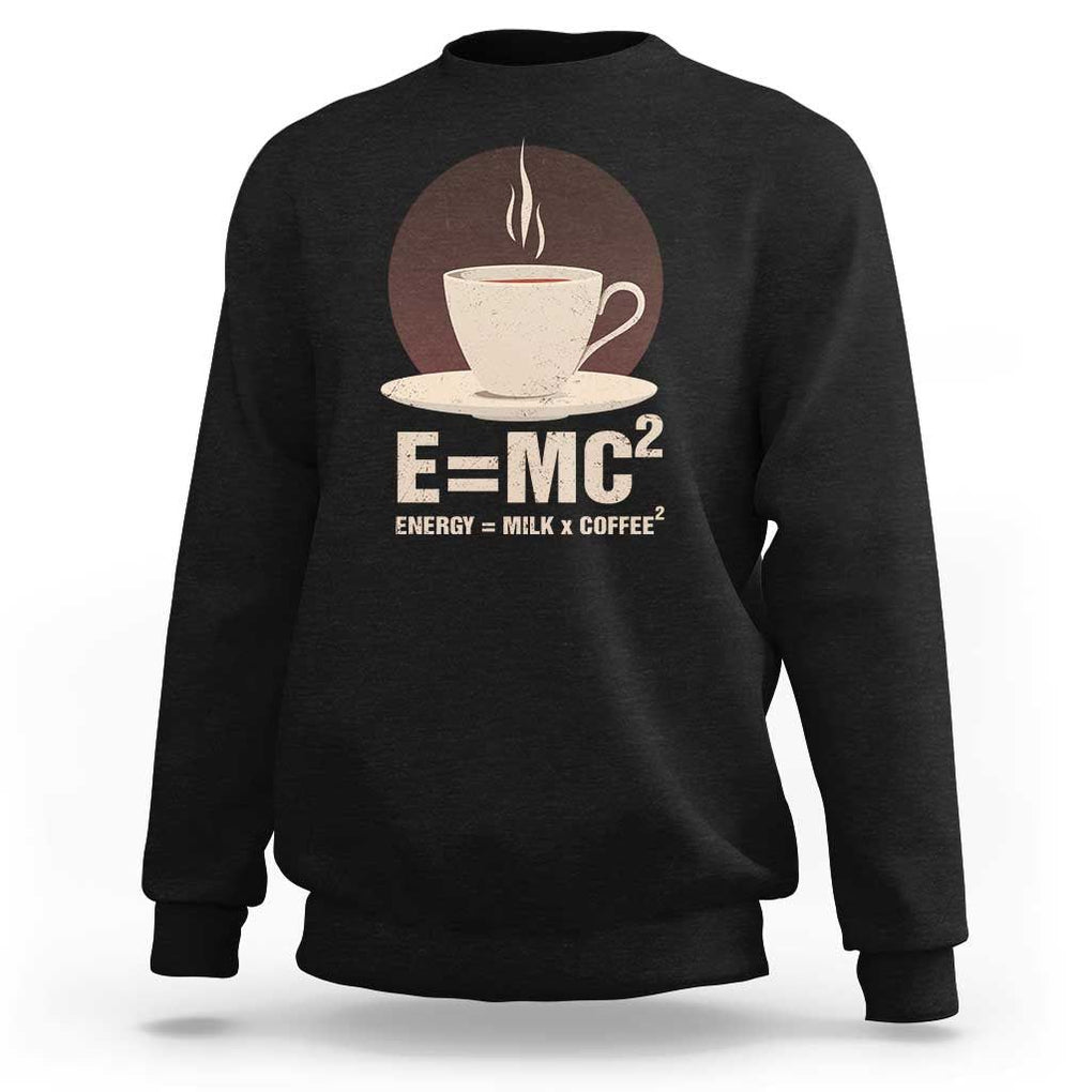 Funny Science Sweatshirt E=MC2 Energy Milk Coffee Formula TS11 Black Print Your Wear