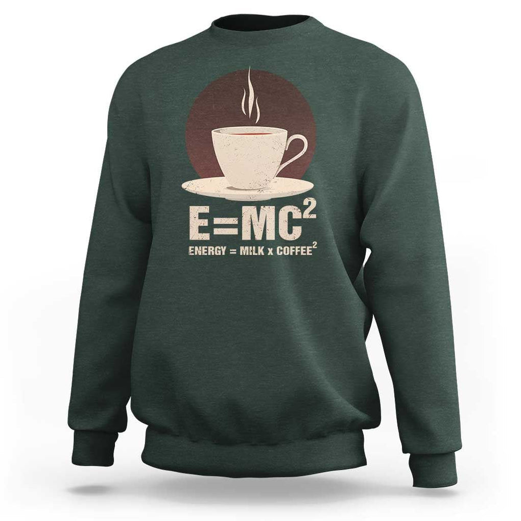 Funny Science Sweatshirt E=MC2 Energy Milk Coffee Formula TS11 Dark Forest Green Print Your Wear