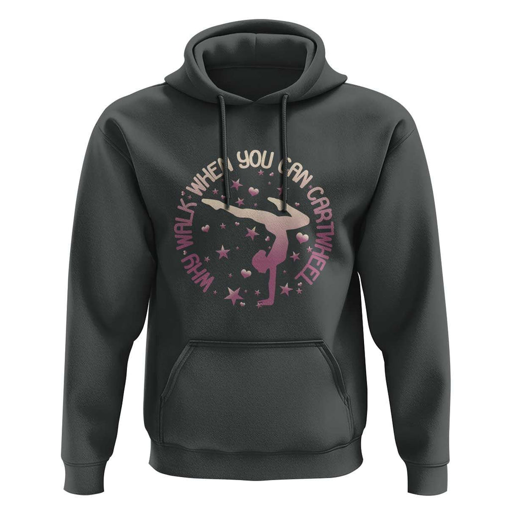 Gymnastic Hoodie Why Walk When You Can Cartwheel Gymnast TS11 Dark Heather Print Your Wear