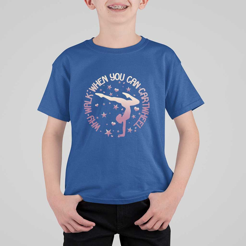 Gymnastic T Shirt For Kid Why Walk When You Can Cartwheel Gymnast TS11 Royal Blue Print Your Wear