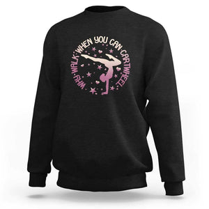 Gymnastic Sweatshirt Why Walk When You Can Cartwheel Gymnast TS11 Black Print Your Wear