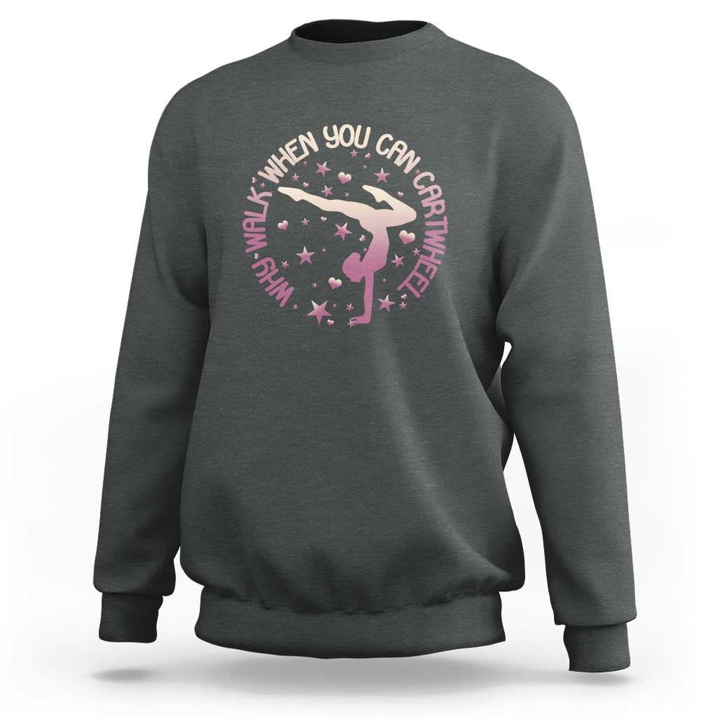 Gymnastic Sweatshirt Why Walk When You Can Cartwheel Gymnast TS11 Dark Heather Print Your Wear