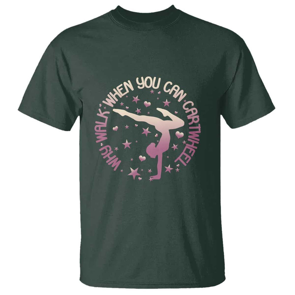 Gymnastic T Shirt Why Walk When You Can Cartwheel Gymnast TS11 Dark Forest Green Print Your Wear