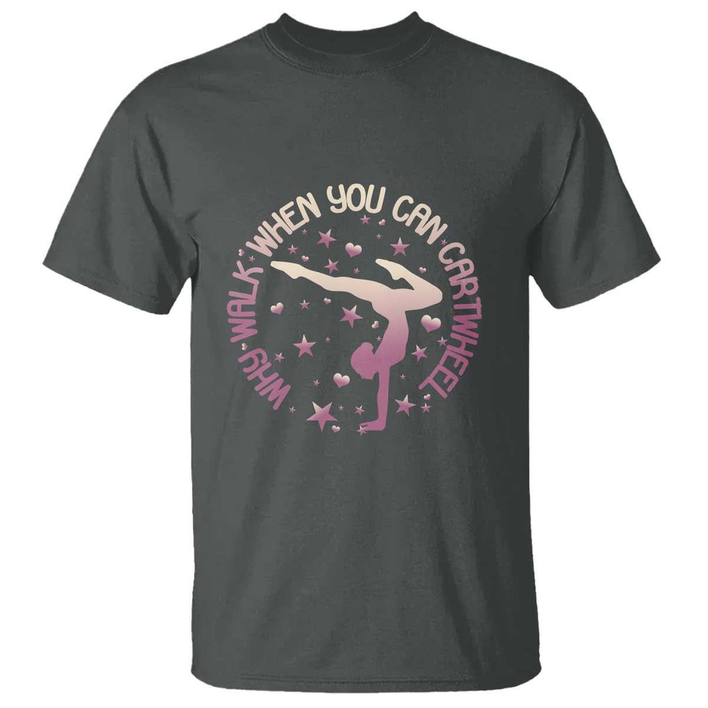 Gymnastic T Shirt Why Walk When You Can Cartwheel Gymnast TS11 Dark Heather Print Your Wear