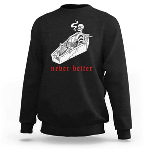 Funny Skeleton Sweatshirt Never Better Skull Coffin Smoke TS11 Black Print Your Wear