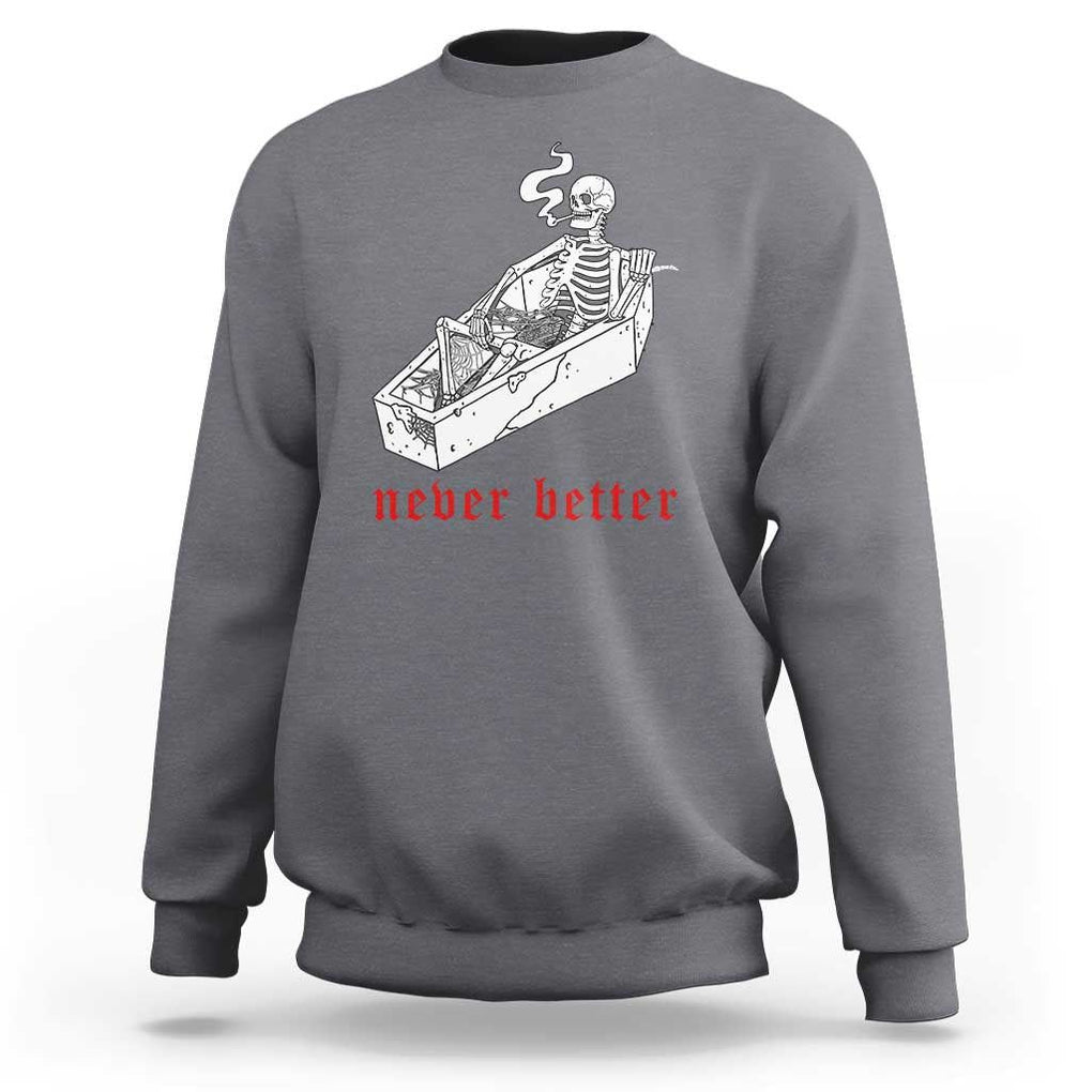 Funny Skeleton Sweatshirt Never Better Skull Coffin Smoke TS11 Charcoal Print Your Wear