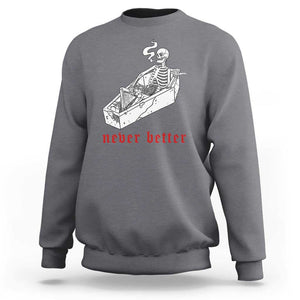 Funny Skeleton Sweatshirt Never Better Skull Coffin Smoke TS11 Charcoal Print Your Wear