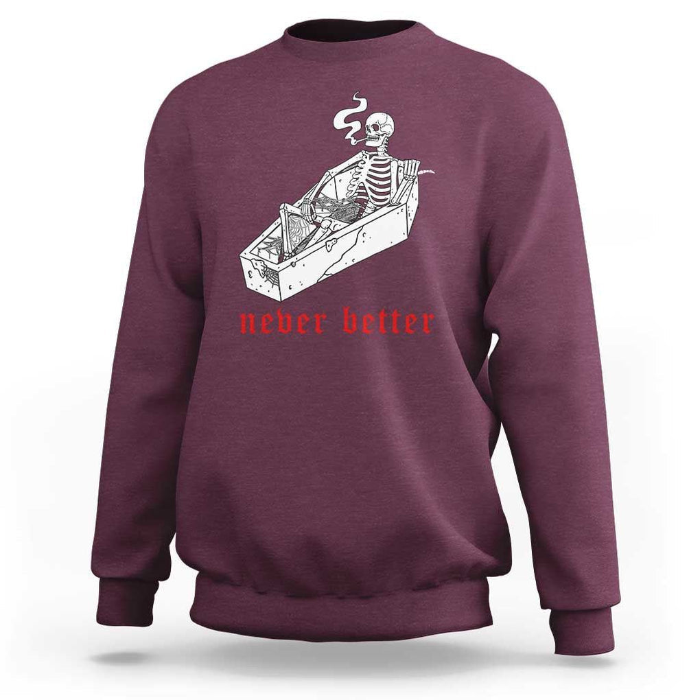 Funny Skeleton Sweatshirt Never Better Skull Coffin Smoke TS11 Maroon Print Your Wear