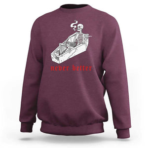 Funny Skeleton Sweatshirt Never Better Skull Coffin Smoke TS11 Maroon Print Your Wear