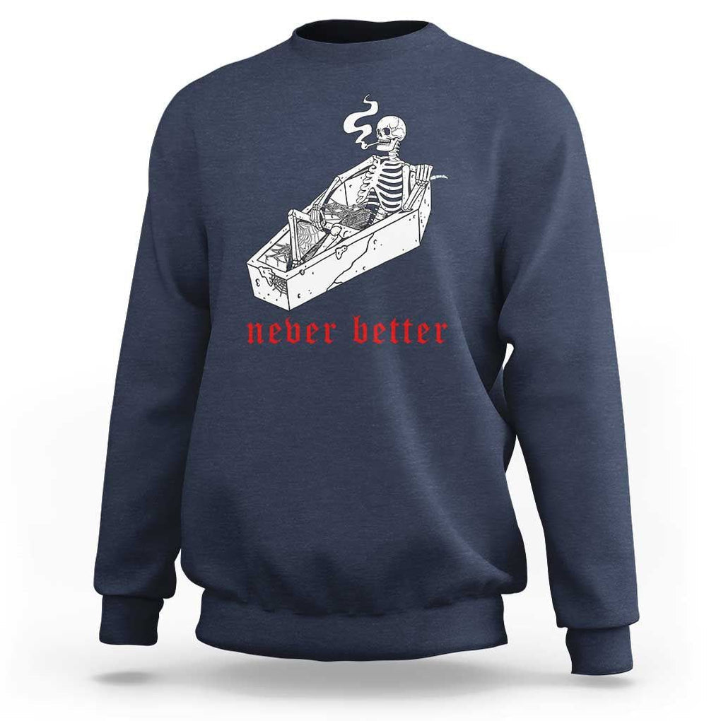 Funny Skeleton Sweatshirt Never Better Skull Coffin Smoke TS11 Navy Print Your Wear
