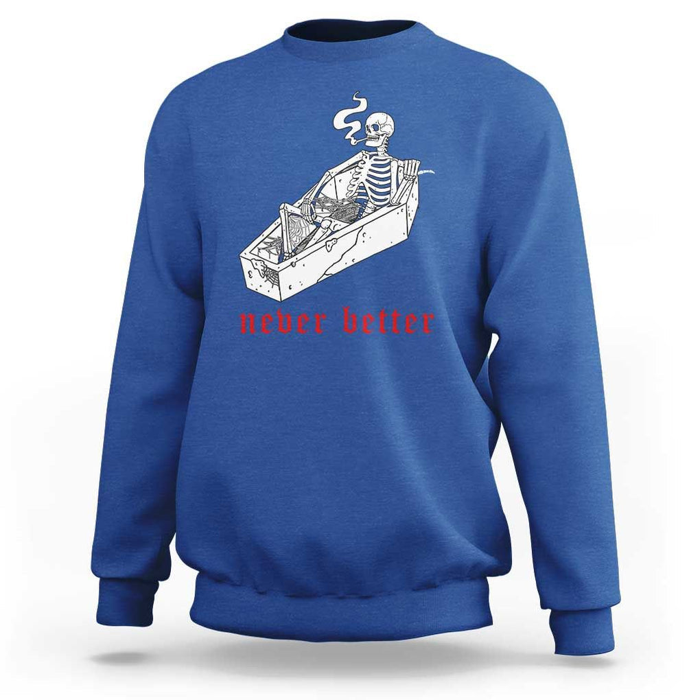 Funny Skeleton Sweatshirt Never Better Skull Coffin Smoke TS11 Royal Blue Print Your Wear