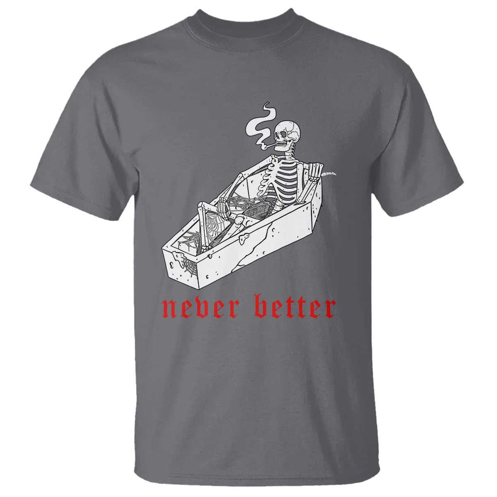 Funny Skeleton T Shirt Never Better Skull Coffin Smoke TS11 Charcoal Print Your Wear