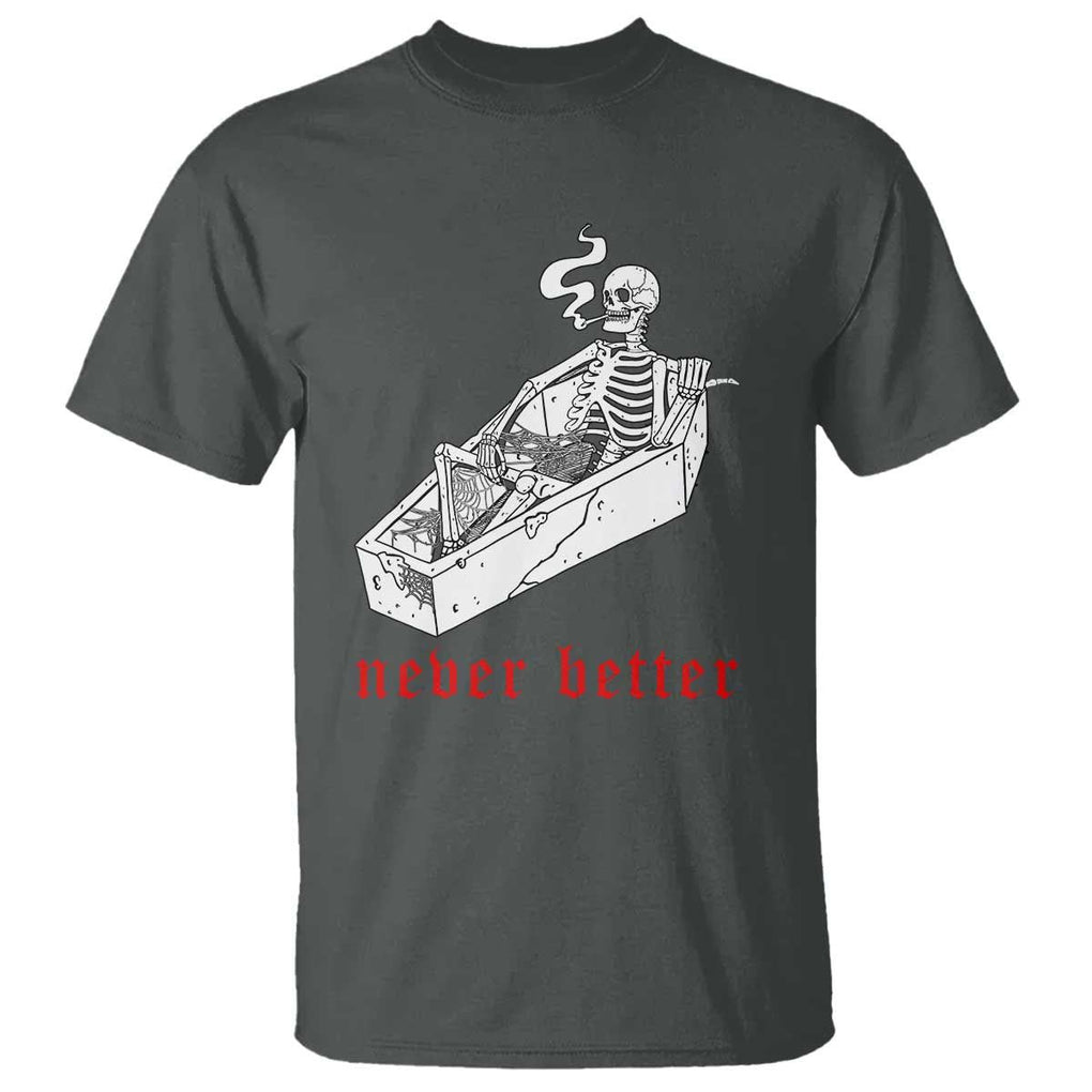 Funny Skeleton T Shirt Never Better Skull Coffin Smoke TS11 Dark Heather Print Your Wear