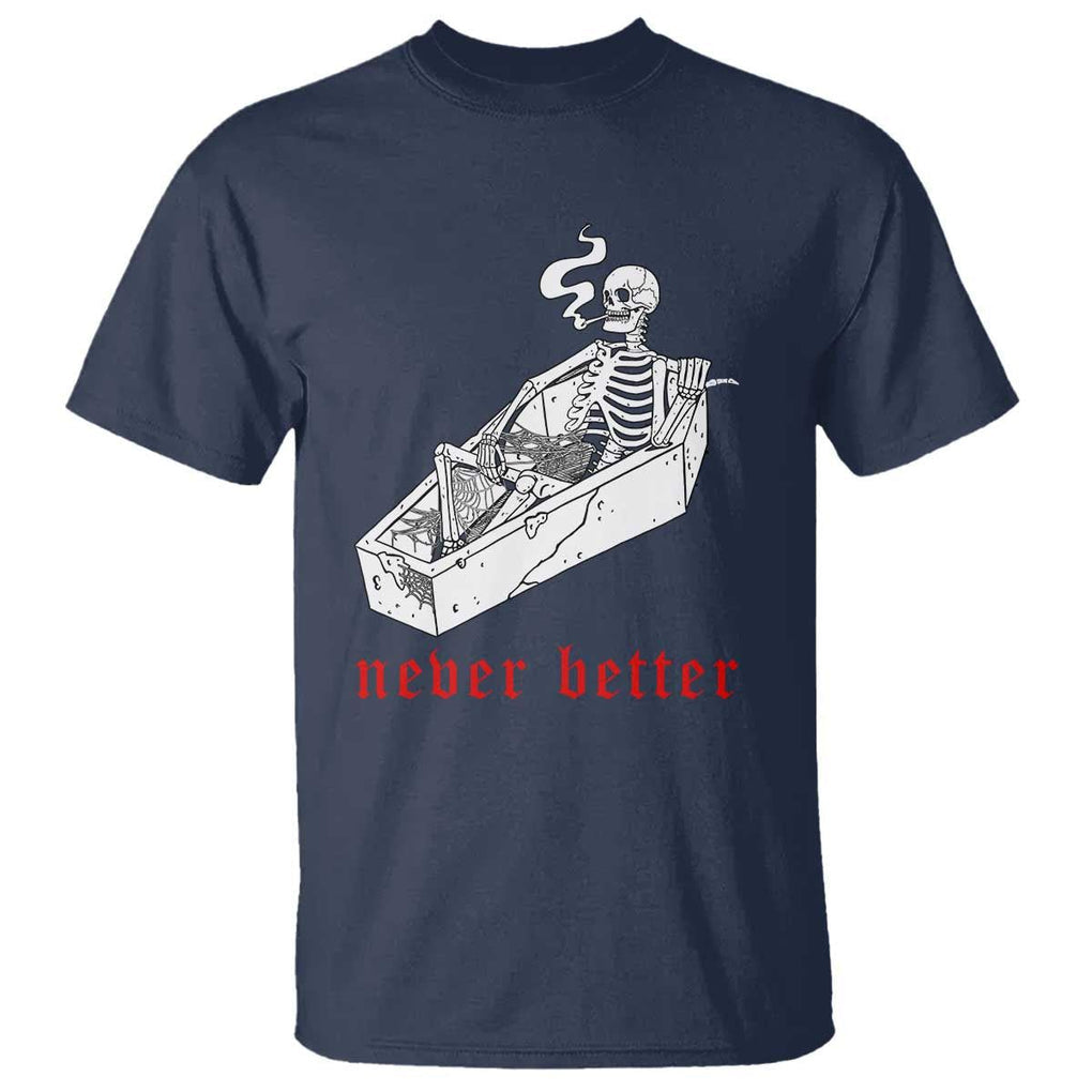 Funny Skeleton T Shirt Never Better Skull Coffin Smoke TS11 Navy Print Your Wear